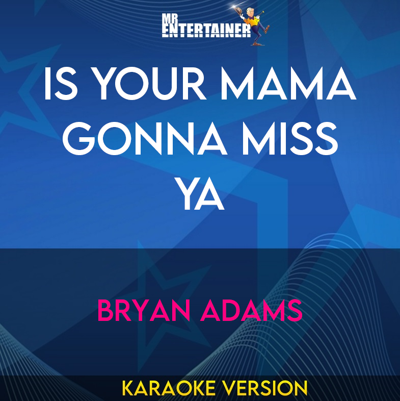 Is Your Mama Gonna Miss Ya - Bryan Adams (Karaoke Version) from Mr Entertainer Karaoke