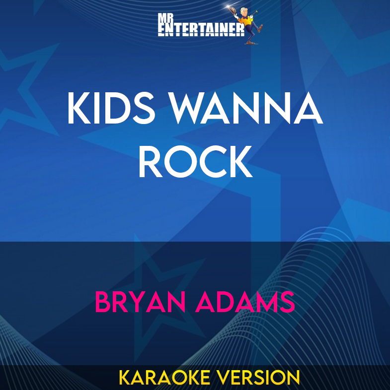 Kids Wanna Rock - Bryan Adams (Karaoke Version) from Mr Entertainer Karaoke