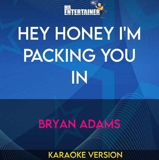 Hey Honey I'm Packing You In - Bryan Adams (Karaoke Version) from Mr Entertainer Karaoke