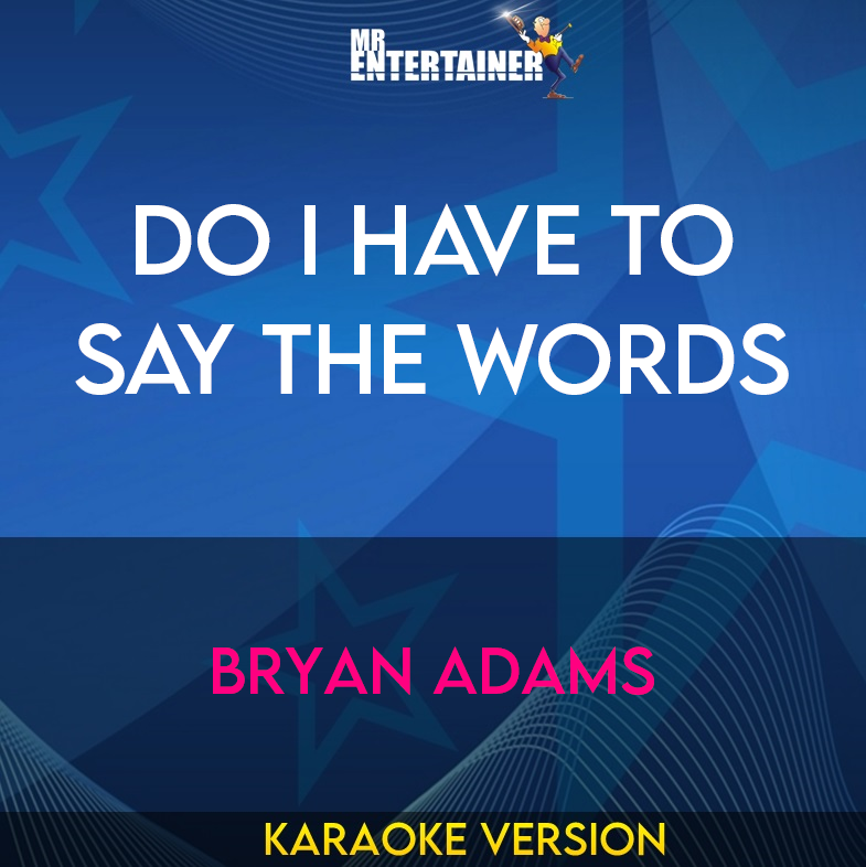 Do I Have To Say The Words - Bryan Adams (Karaoke Version) from Mr Entertainer Karaoke