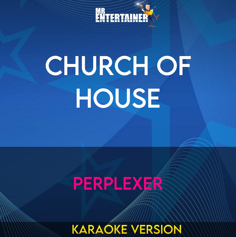 Church Of House - Perplexer (Karaoke Version) from Mr Entertainer Karaoke