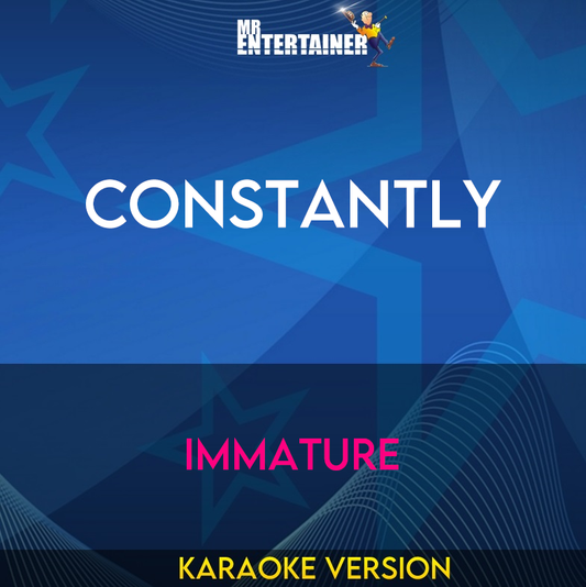 Constantly - Immature (Karaoke Version) from Mr Entertainer Karaoke