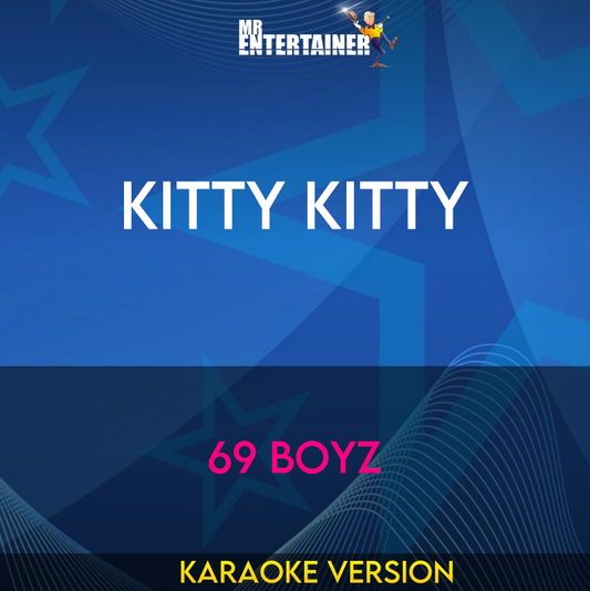 Kitty Kitty - 69 Boyz (Karaoke Version) from Mr Entertainer Karaoke