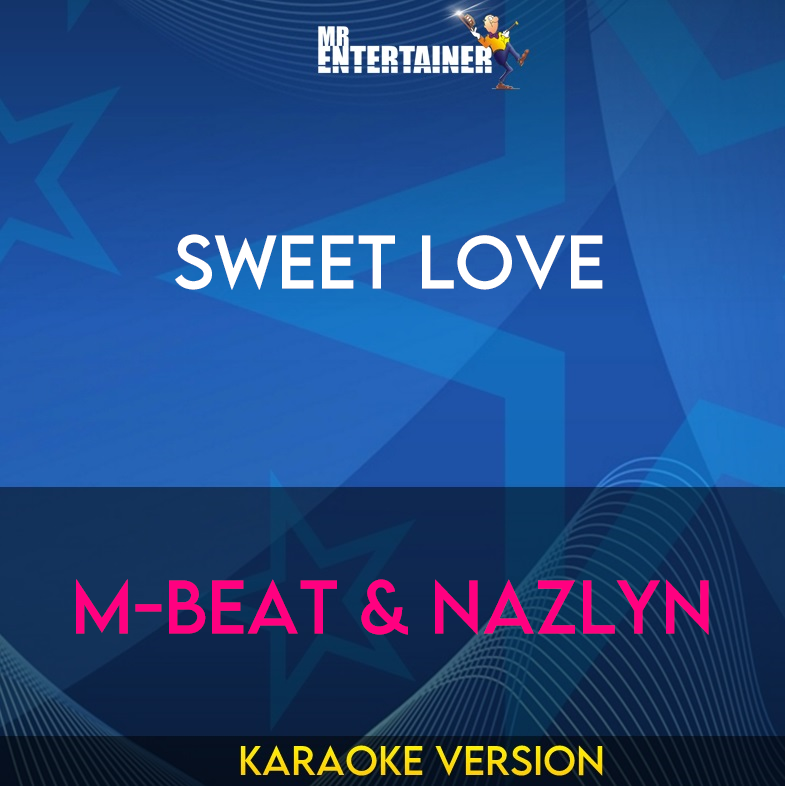 Sweet Love - M-beat & Nazlyn (Karaoke Version) from Mr Entertainer Karaoke