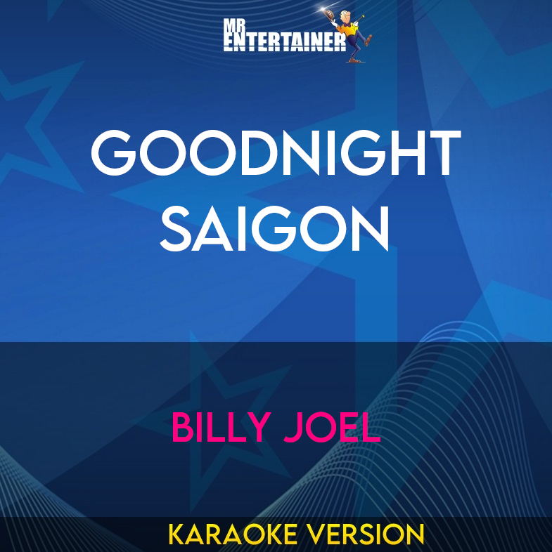 Goodnight Saigon - Billy Joel (Karaoke Version) from Mr Entertainer Karaoke