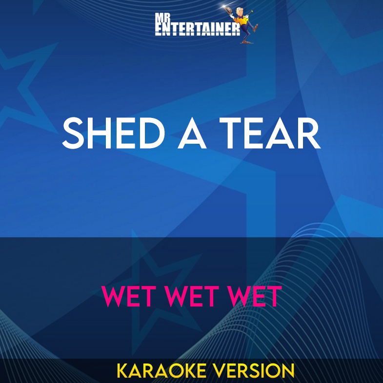 Shed A Tear - Wet Wet Wet (Karaoke Version) from Mr Entertainer Karaoke