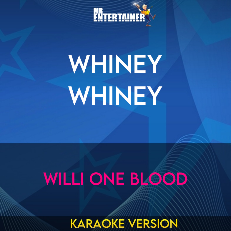 Whiney Whiney - Willi One Blood (Karaoke Version) from Mr Entertainer Karaoke