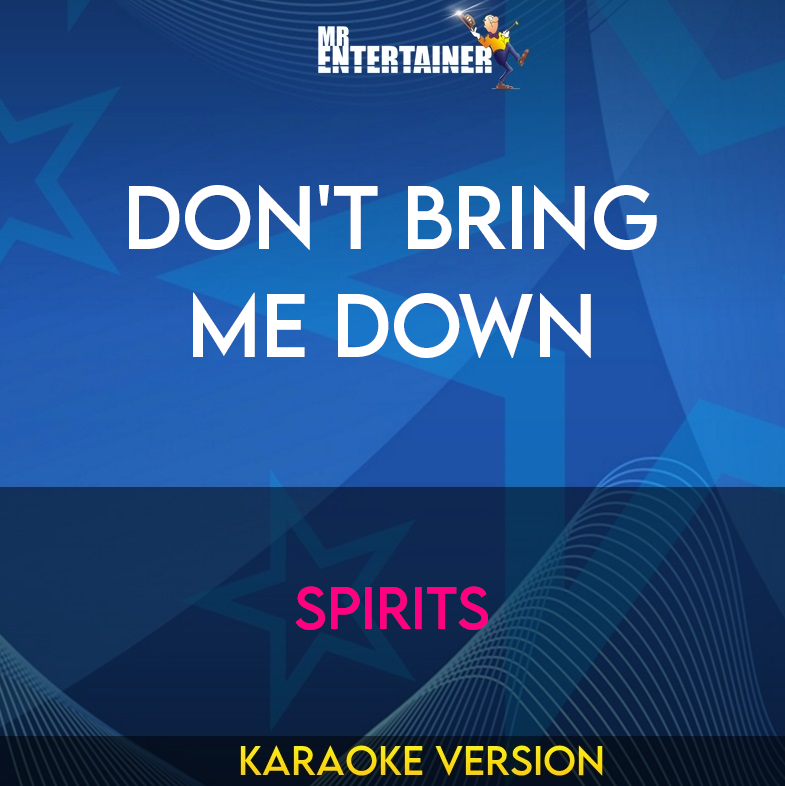 Don't Bring Me Down - Spirits (Karaoke Version) from Mr Entertainer Karaoke