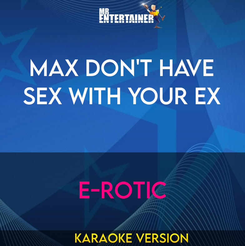 Max Don't Have Sex With Your Ex - E-rotic (Karaoke Version) from Mr Entertainer Karaoke