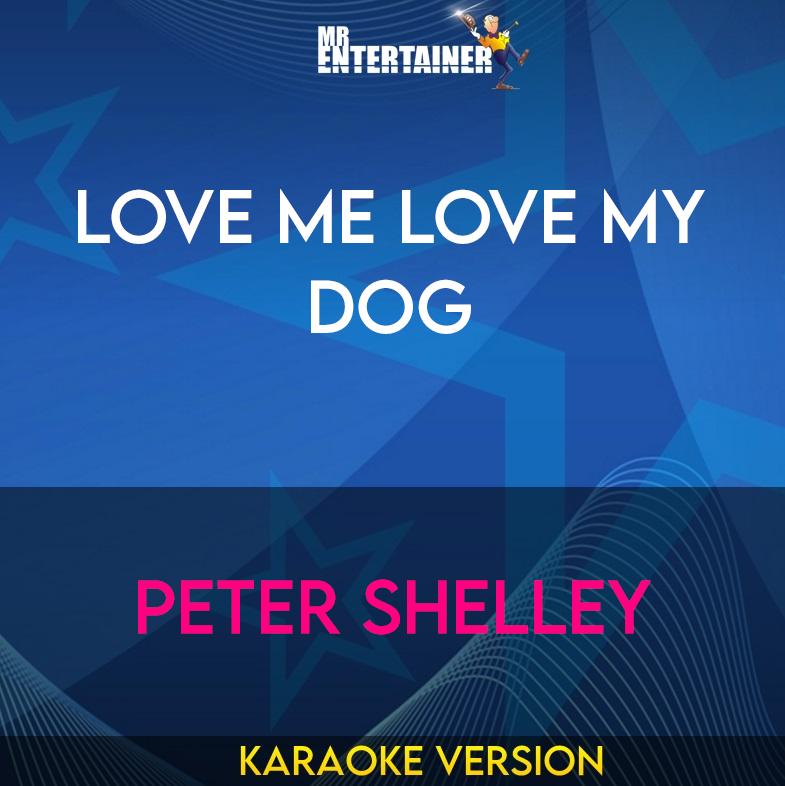 Love Me Love My Dog - Peter Shelley (Karaoke Version) from Mr Entertainer Karaoke