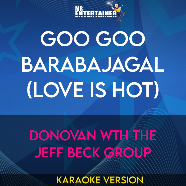 Goo Goo Barabajagal (Love Is Hot) - Donovan Wth The Jeff Beck Group (Karaoke Version) from Mr Entertainer Karaoke
