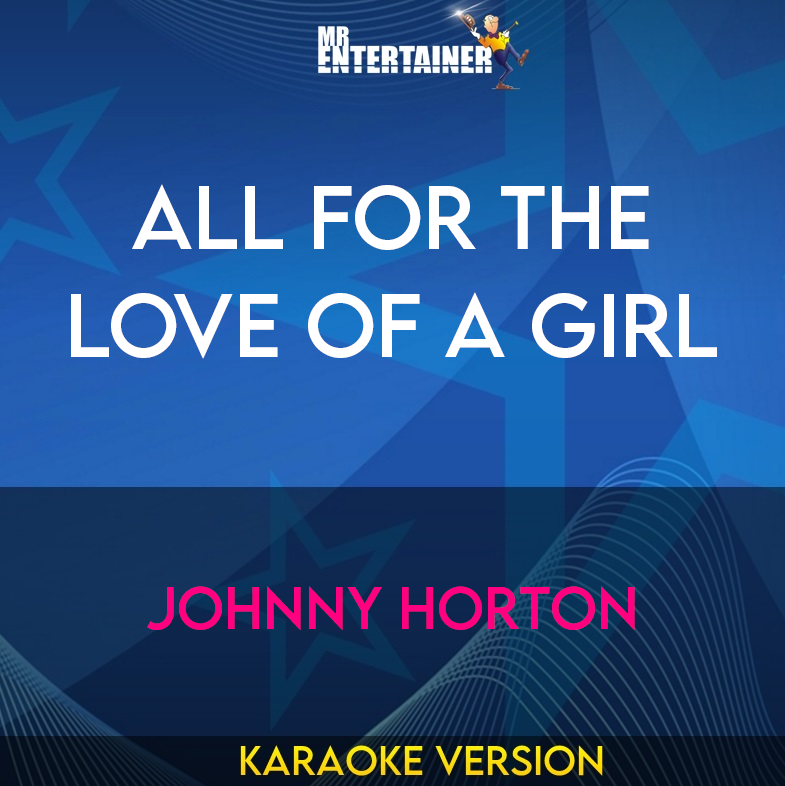 All For The Love Of A Girl - Johnny Horton (Karaoke Version) from Mr Entertainer Karaoke
