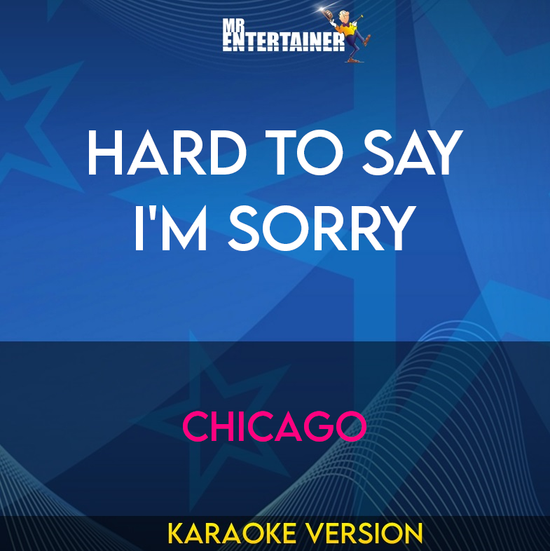 Hard To Say I'm Sorry - Chicago (Karaoke Version) from Mr Entertainer Karaoke