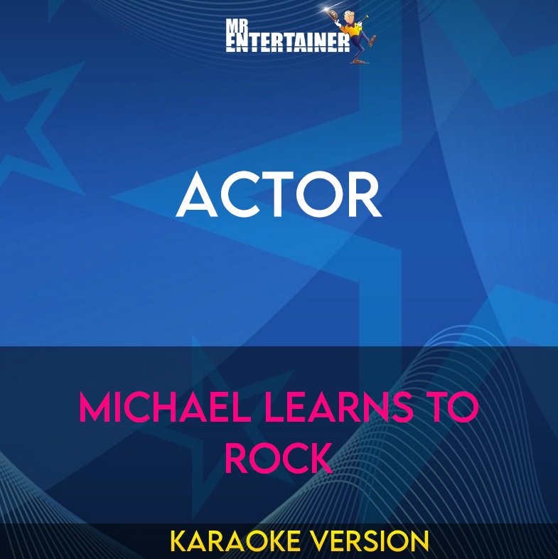 Actor - Michael Learns To Rock (Karaoke Version) from Mr Entertainer Karaoke