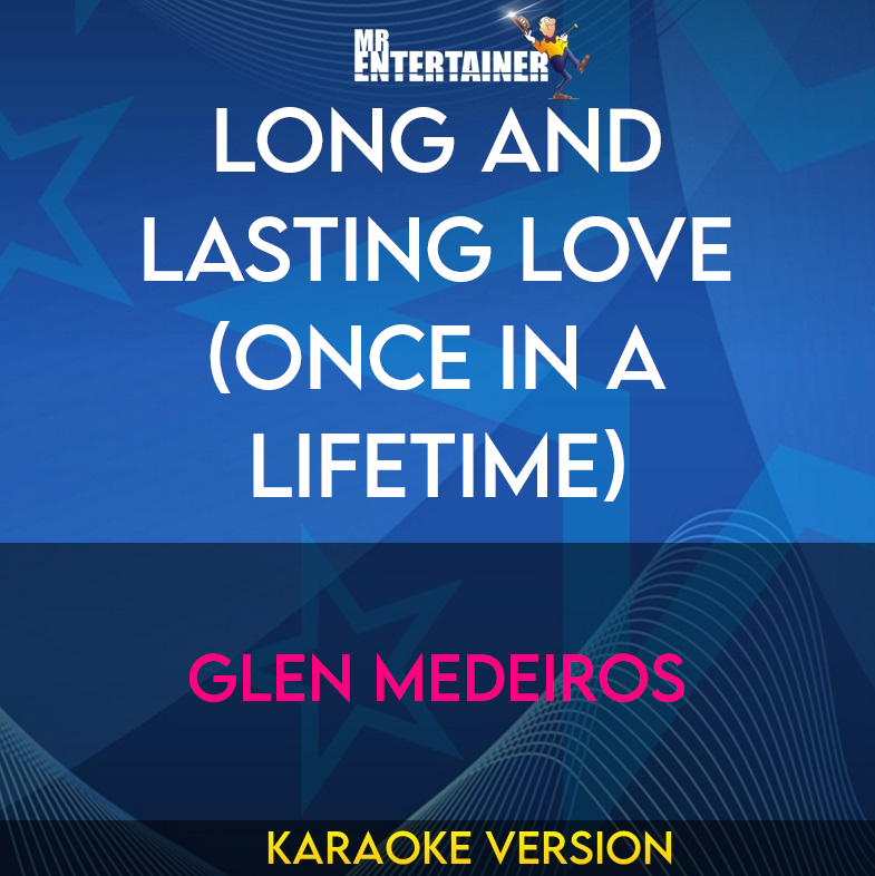 Long And Lasting Love (once In A Lifetime) - Glen Medeiros (Karaoke Version) from Mr Entertainer Karaoke