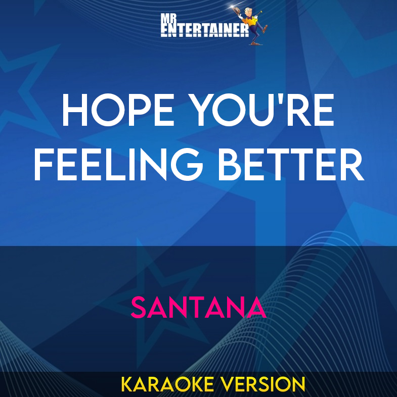 Hope You're Feeling Better - Santana (Karaoke Version) from Mr Entertainer Karaoke