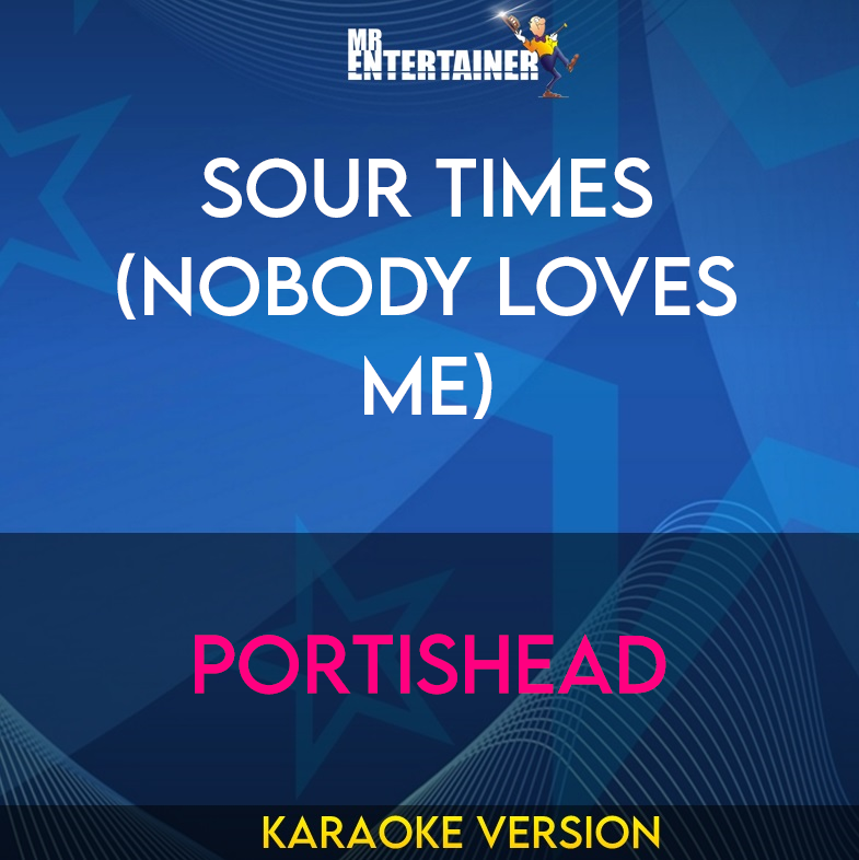 Sour Times (Nobody Loves Me) - Portishead (Karaoke Version) from Mr Entertainer Karaoke