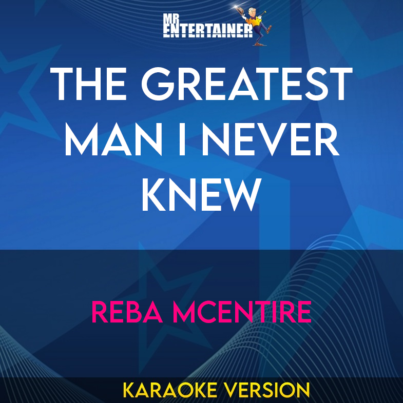 The Greatest Man I Never Knew - Reba McEntire (Karaoke Version) from Mr Entertainer Karaoke