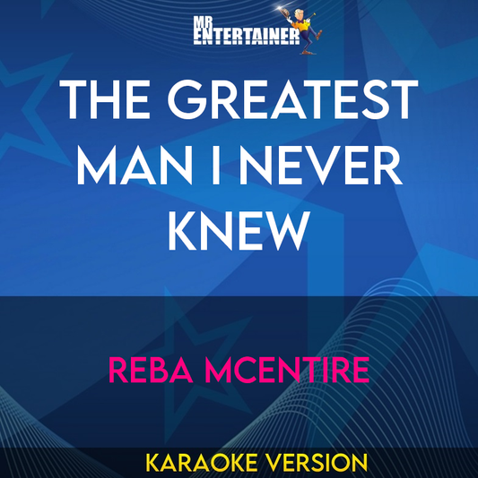 The Greatest Man I Never Knew - Reba McEntire (Karaoke Version) from Mr Entertainer Karaoke