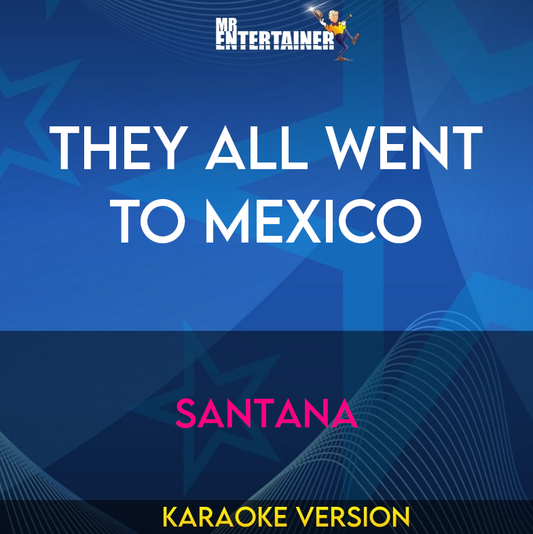 They All Went To Mexico - Santana (Karaoke Version) from Mr Entertainer Karaoke