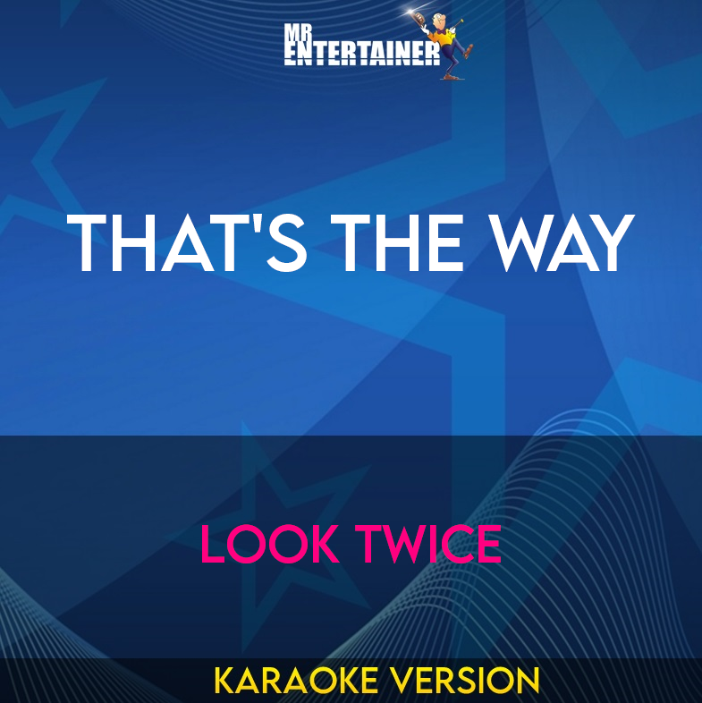 That's The Way - Look Twice (Karaoke Version) from Mr Entertainer Karaoke