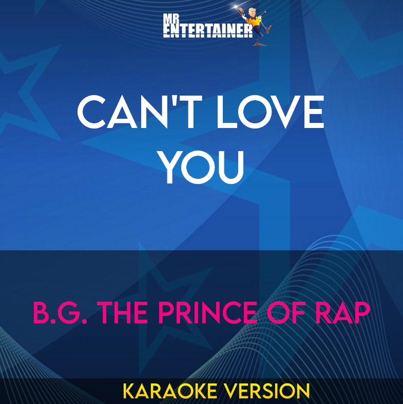 Can't Love You - B.G. The Prince Of Rap (Karaoke Version) from Mr Entertainer Karaoke