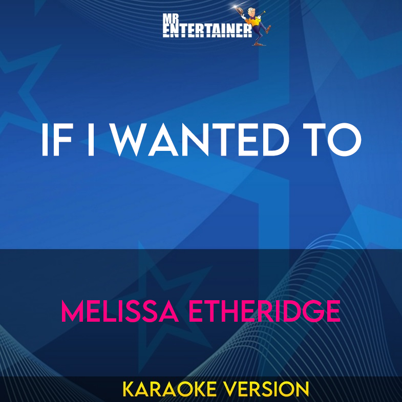 If I Wanted To - Melissa Etheridge (Karaoke Version) from Mr Entertainer Karaoke