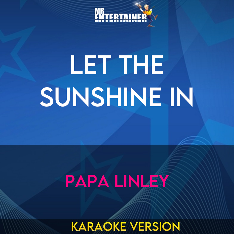 Let The Sunshine In - Papa Linley (Karaoke Version) from Mr Entertainer Karaoke