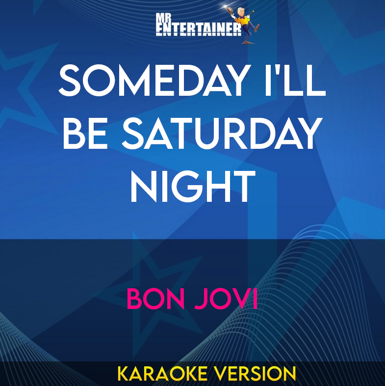 Someday I'll Be Saturday Night - Bon Jovi (Karaoke Version) from Mr Entertainer Karaoke