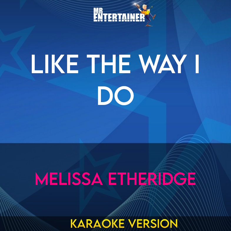 Like The Way I Do - Melissa Etheridge (Karaoke Version) from Mr Entertainer Karaoke