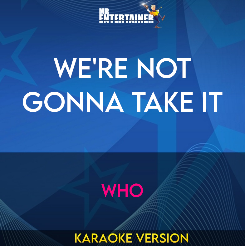 We're Not Gonna Take It - Who (Karaoke Version) from Mr Entertainer Karaoke