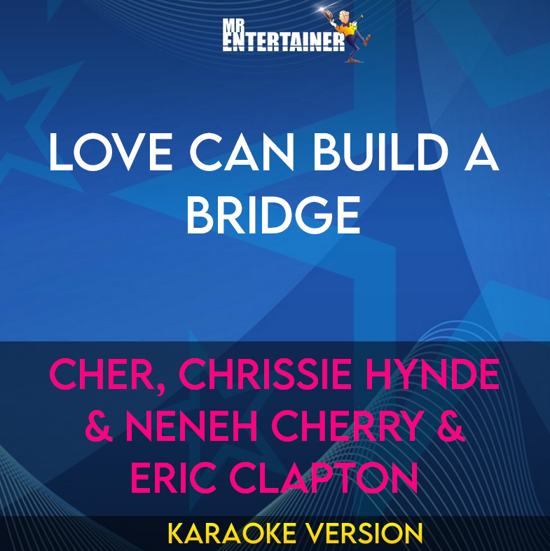 Love Can Build A Bridge - Cher, Chrissie Hynde & Neneh Cherry & Eric Clapton (Karaoke Version) from Mr Entertainer Karaoke
