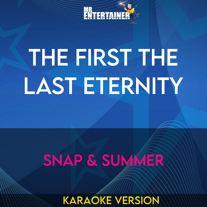 The First The Last Eternity - Snap & Summer (Karaoke Version) from Mr Entertainer Karaoke