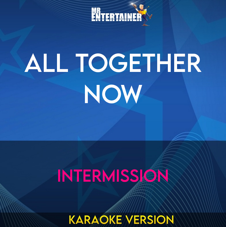 All Together Now - Intermission (Karaoke Version) from Mr Entertainer Karaoke