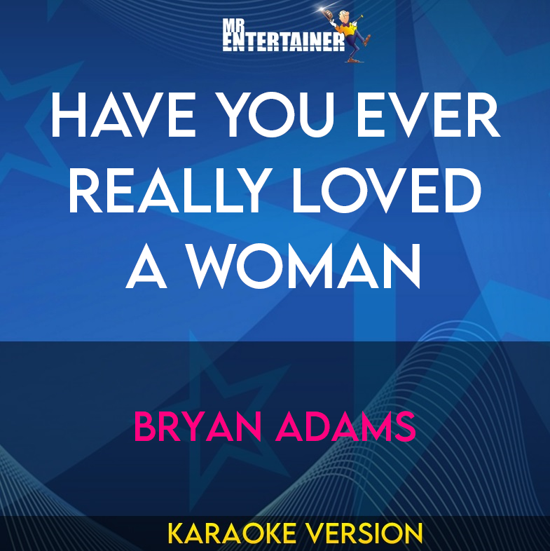 Have You Ever Really Loved A Woman - Bryan Adams (Karaoke Version) from Mr Entertainer Karaoke