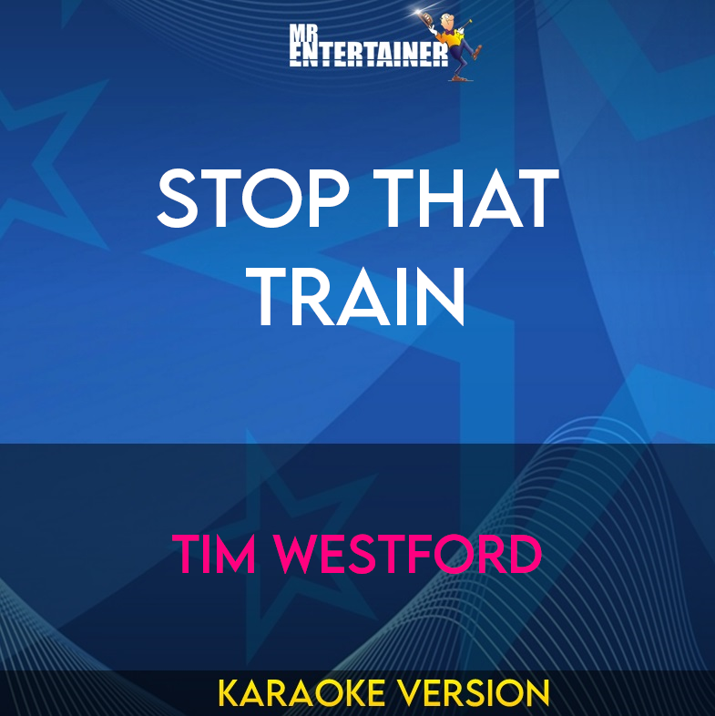 Stop That Train - Tim Westford (Karaoke Version) from Mr Entertainer Karaoke