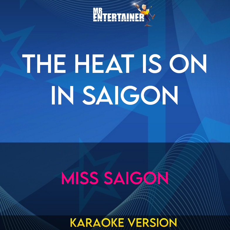 The Heat Is On In Saigon - Miss Saigon (Karaoke Version) from Mr Entertainer Karaoke