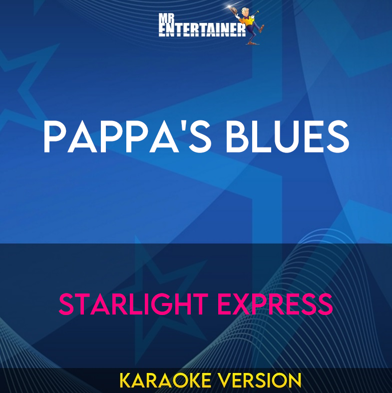 Pappa's Blues - Starlight Express (Karaoke Version) from Mr Entertainer Karaoke