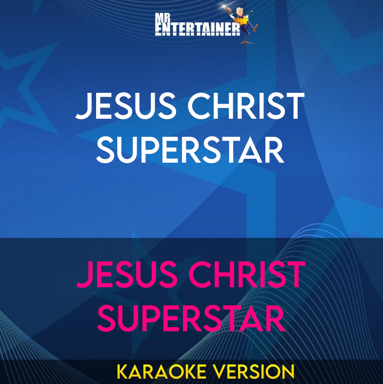 Jesus Christ Superstar - Jesus Christ Superstar (Karaoke Version) from Mr Entertainer Karaoke