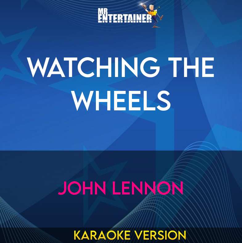 Watching The Wheels - John Lennon (Karaoke Version) from Mr Entertainer Karaoke