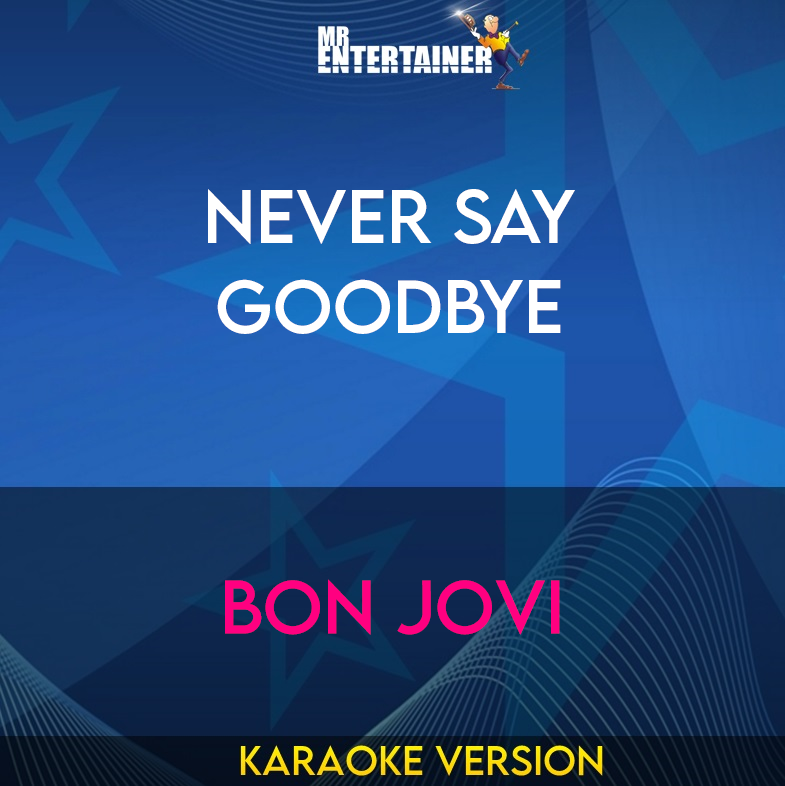 Never Say Goodbye - Bon Jovi (Karaoke Version) from Mr Entertainer Karaoke