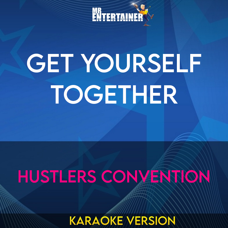 Get Yourself Together - Hustlers Convention (Karaoke Version) from Mr Entertainer Karaoke