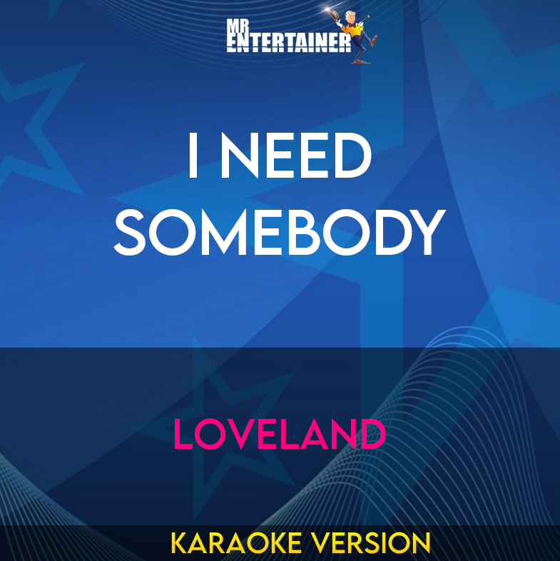 I Need Somebody - Loveland (Karaoke Version) from Mr Entertainer Karaoke
