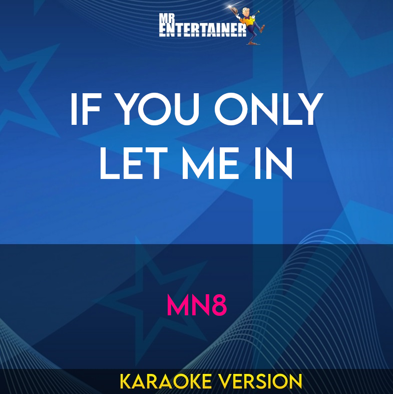 If You Only Let Me In - MN8 (Karaoke Version) from Mr Entertainer Karaoke