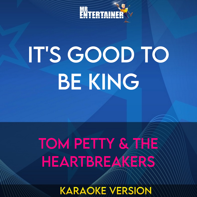 It's Good To Be King - Tom Petty & The Heartbreakers (Karaoke Version) from Mr Entertainer Karaoke