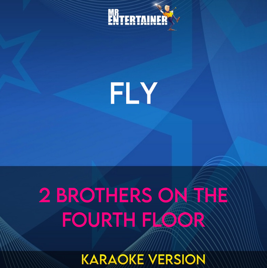 Fly - 2 Brothers On The Fourth Floor (Karaoke Version) from Mr Entertainer Karaoke