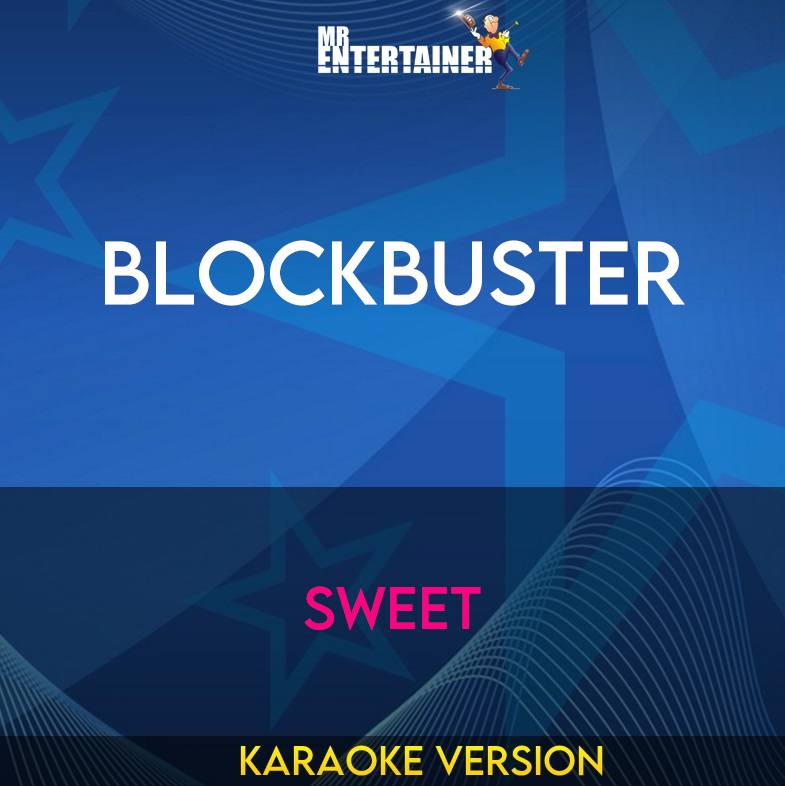 Blockbuster - Sweet (Karaoke Version) from Mr Entertainer Karaoke