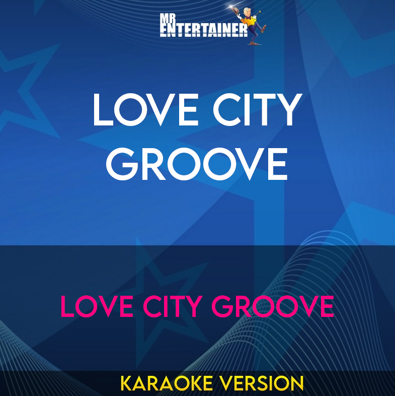 Love City Groove - Love City Groove (Karaoke Version) from Mr Entertainer Karaoke