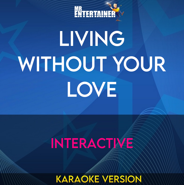 Living Without Your Love - Interactive (Karaoke Version) from Mr Entertainer Karaoke