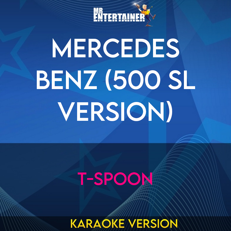 Mercedes Benz (500 Sl Version) - T-spoon (Karaoke Version) from Mr Entertainer Karaoke